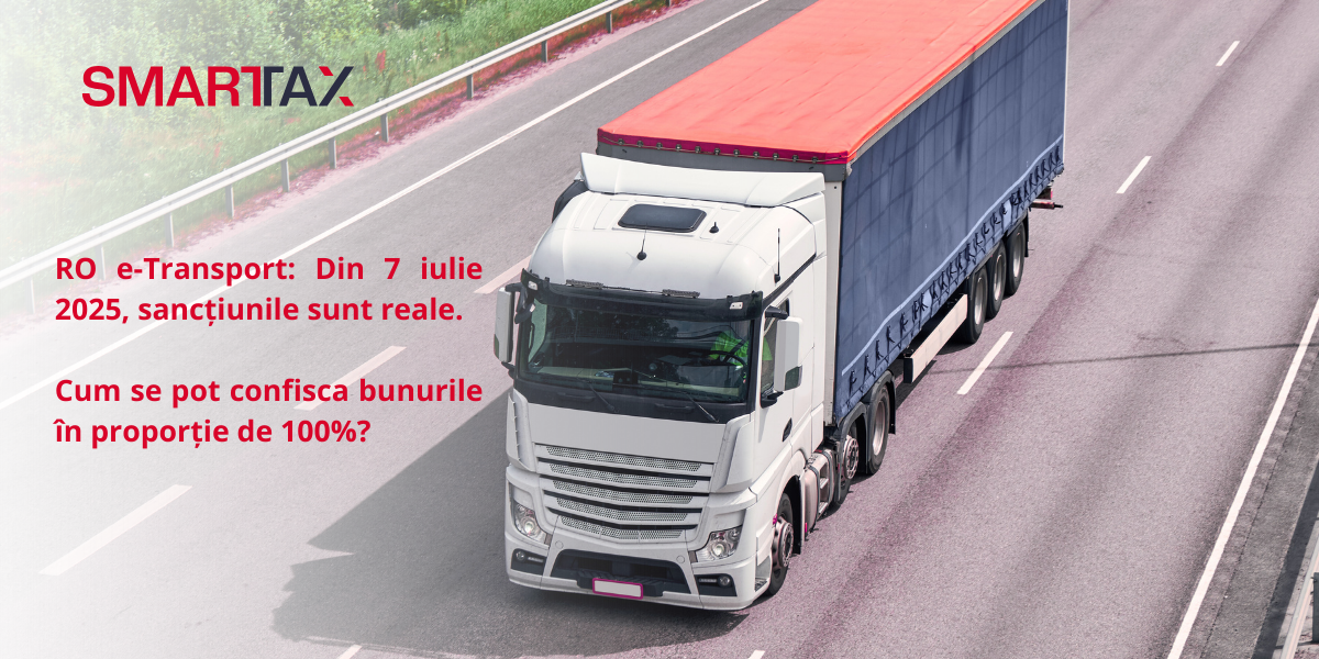 RO e-Transport: Din 7 iulie 2025, sancțiunile devin reale. Cum se pot confisca bunurile în proporție de 100%?