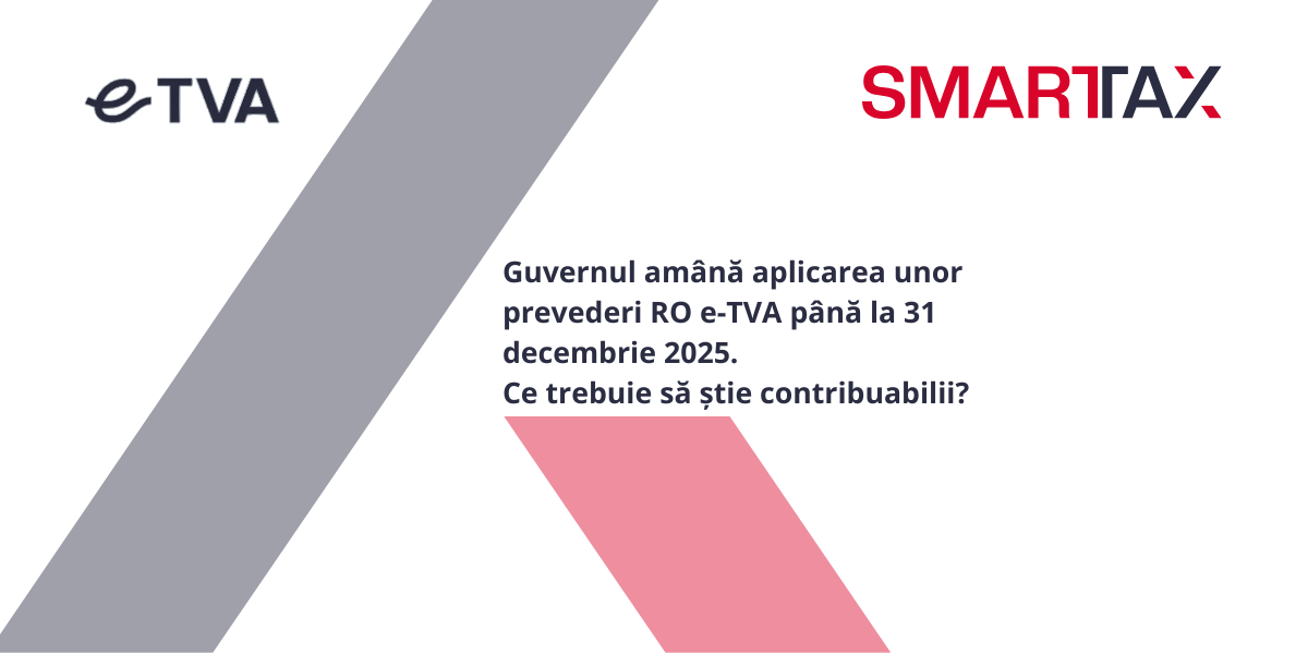 Guvernul amână aplicarea unor prevederi RO e-TVA până la 31 decembrie 2025. Ce trebuie să știe contribuabilii